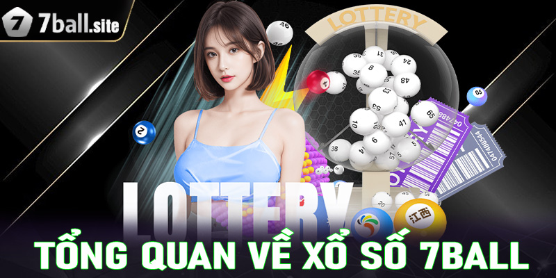 Khái quát tổng quan về sảnh cá cược xổ số 7Ball