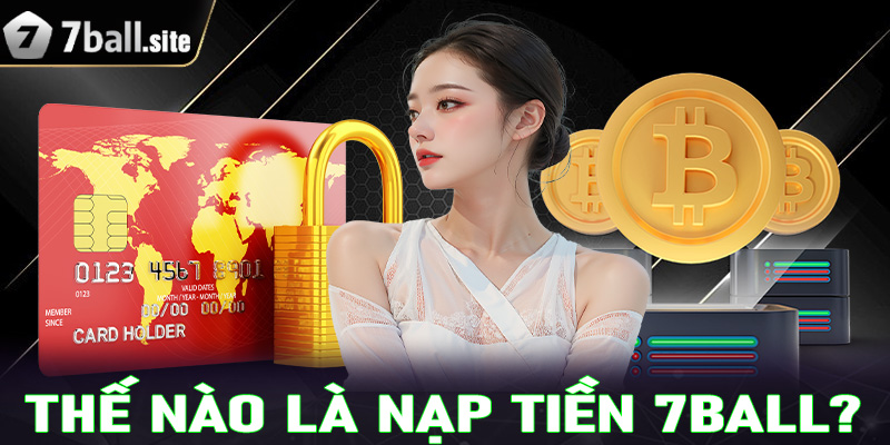 Thế nào là giao dịch nạp tiền 7Ball?