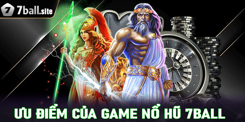 Những ưu điểm giúp sảnh game nổ hũ 7ball ngày càng hấp dẫn 