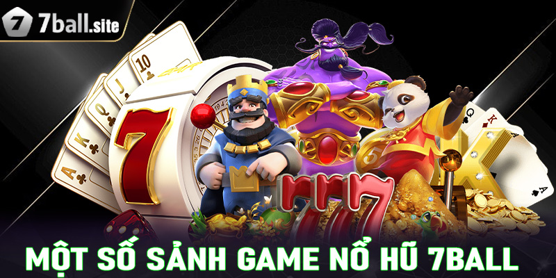 Giới thiệu 4 sảnh game nổ hũ 7ball được yêu thích nhất hiện nay