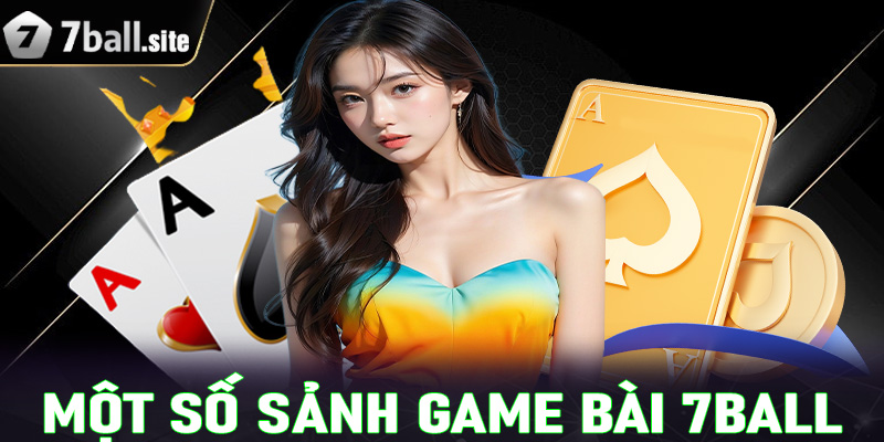 Tổng hợp một số sảnh game bài 7Ball được yêu thích nhất hiện nay 