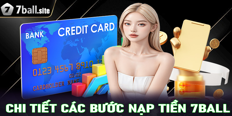 Chi tiết các bước nạp tiền 7Ball dành cho tân thủ mới tham gia