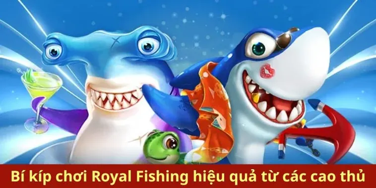 Cách Chơi Bắn Cá Royal Fishing Tại 7Ball Hiệu Quả Và Dễ Trúng